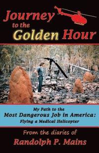 bokomslag Journey to the Golden Hour: My Path to the Most Dangerous Job in America: Flying a Medical Helicopter