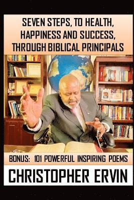 7 Steps to Health, Happiness and Success, Through Biblical Principals: Plus 100 Inspirational Poems 1