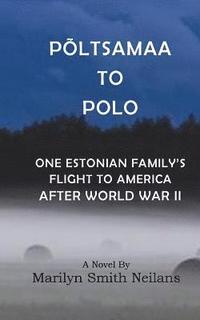 bokomslag Poltsamaa to Polo: An Estonian Family's Flight to America After World War II