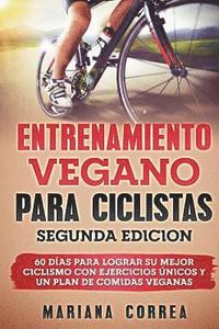 bokomslag ENTRENAMIENTO VEGANO PARA CICLISTAS SEGUNDA EDiCION: 60 DIAS PARA LOGRAR Su MEJOR CICLISMO CON EJERCICIOS UNICOS Y UN PLAN DE COMIDAS VEGANAS