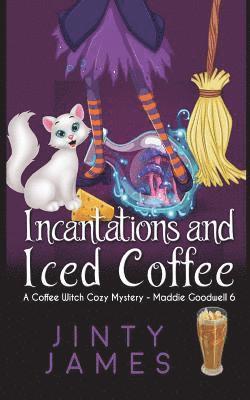 bokomslag Incantations and Iced Coffee: A Coffee Witch Cozy Mystery