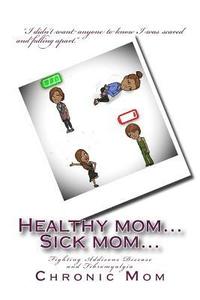 bokomslag Healthy mom... Sick mom: Fighting Addisons Disease and Fibromyalgia