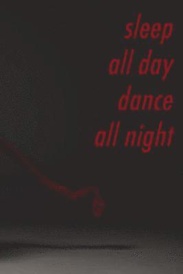 bokomslag Sleep all day, dance all night: Perfect gift for the dancer in your life