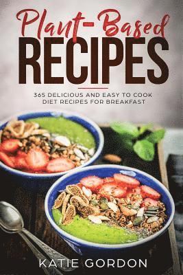 bokomslag Plant Based Recipes: 365 Delicious and Easy to Cook Diet Recipes for Breakfast