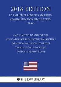 bokomslag Amendments to and Partial Revocation of Prohibited Transaction Exemption 86-128 for Securities Transactions Involving Employee Benefit Plans (Us Emplo