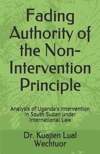 bokomslag Fading Authority of the Non-Intervention Principle: Analysis of Uganda's Intervention in South Sudan under International Law