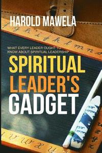 bokomslag Spiritual Leader`s Gadget: What every leader ought to know about spiritual leadership