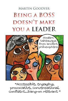 bokomslag Being a Boss Doesn't Make You a Leader: Modern Takeaways from Ancient Philosophers