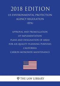 bokomslag Approval and Promulgation of Implementation Plans and Designation of Areas for Air Quality Planning Purposes - California - Carbon Monoxide Maintenanc