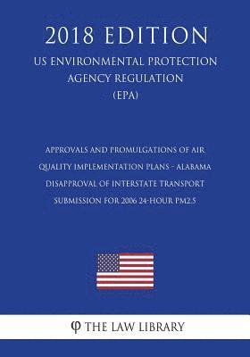 Approvals and Promulgations of Air Quality Implementation Plans - Alabama - Disapproval of Interstate Transport Submission for 2006 24-hour PM2.5 (US 1