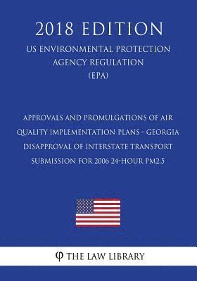 Approvals and Promulgations of Air Quality Implementation Plans - Georgia - Disapproval of Interstate Transport Submission for 2006 24-hour PM2.5 (US 1