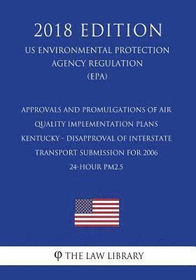 bokomslag Approvals and Promulgations of Air Quality Implementation Plans - Kentucky - Disapproval of Interstate Transport Submission for 2006 24-Hour Pm2.5 (Us