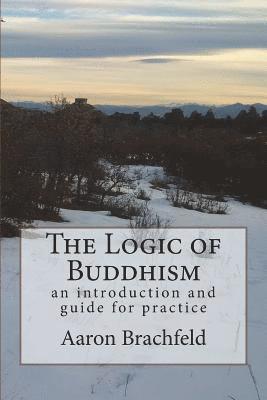 Aaron Brachfeld - The Logic of Buddhism: an introduction and guide for practice, Häftad
