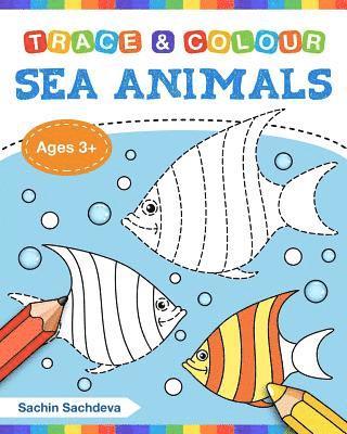 Sachin Sachdeva - Sea Animals (Trace and Colour): Tracing and Coloring Book of Underwater Sea Creatures, Dolphin, Octopus, Star Fish, Crab, Sea Horse, Turtle and Many M, Häftad