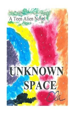 Unknown Space: A Teen Alien Novel 1