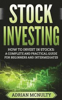 bokomslag Stock Investing: How To Invest In Stocks: A Complete And Practical Guide For Beginners And Intermediates