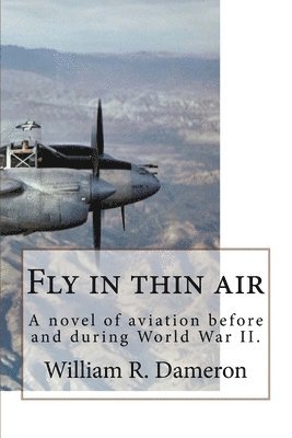 Fly in thin air: A novel of aviation before and during World War II. 1