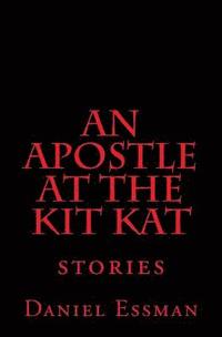 bokomslag An Apostle at the Kit Kat: Stories