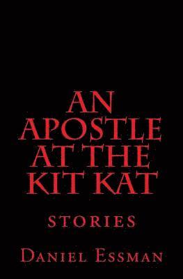 bokomslag An Apostle at the Kit Kat: Stories