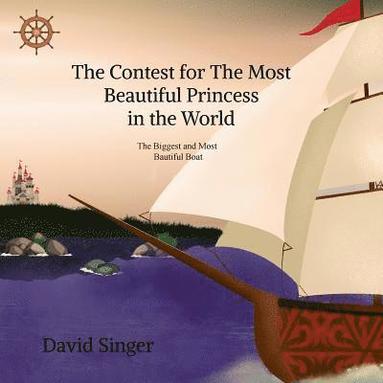 bokomslag The Contest for the Most Beautiful Princess in the world: The Biggest and Most Beautiful Boat in the World