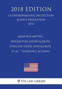 bokomslag Azinphos-methyl, Disulfoton, Esfenvalerate, Ethylene oxide, Fenvalerate, et al. - Tolerance Actions (US Environmental Protection Agency Regulation) (E