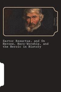 bokomslag Sartor Resartus, and On Heroes, Hero-Worship, and the Heroic in History