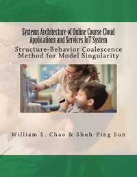 bokomslag Systems Architecture of Online Course Cloud Applications and Services IoT System: Structure-Behavior Coalescence Method for Model Singularity