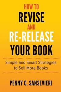 bokomslag How to Revise and Re-Release Your Book: Simple and Smart Strategies to Sell More Books