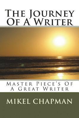 The Journey Of A Writer: Master Piece's of Mikel Chapman 1