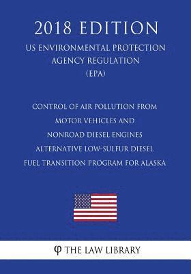 Control of Air Pollution From Motor Vehicles and Nonroad Diesel Engines - Alternative Low-Sulfur Diesel Fuel Transition Program for Alaska (US Environ 1