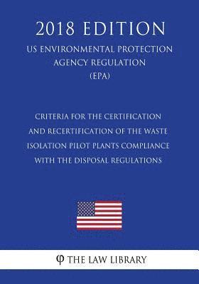 Criteria for the Certification and Recertification of the Waste Isolation Pilot Plants Compliance With the Disposal Regulations (US Environmental Prot 1