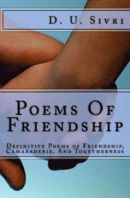 Poems Of Friendship: Definitive Poems of Friendship, Camaraderie, And Togetherness 1