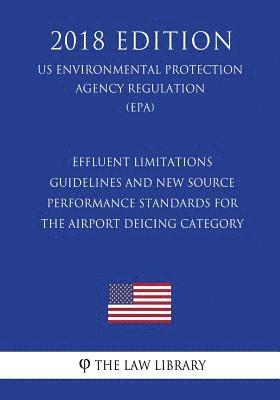 The Law Library - Effluent Limitations Guidelines and New Source Performance Standards for the Airport Deicing Category (US Environmental Protection Agency Regulation), Häftad
