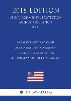 bokomslag Endangerment and Cause or Contribute Findings for Greenhouse Gases Under Section 202(a) of the Clean Air Act (US Environmental Protection Agency Regul