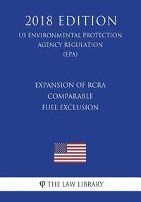 bokomslag Expansion of RCRA Comparable Fuel Exclusion (US Environmental Protection Agency Regulation) (EPA) (2018 Edition)