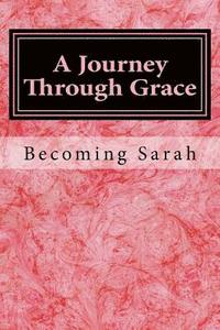 bokomslag A Journey Through Grace: Becoming Sarah
