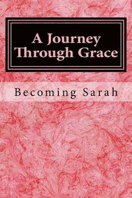 bokomslag A Journey Through Grace: Becoming Sarah