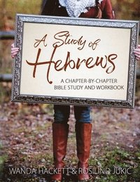 bokomslag A Study of Hebrews: A chapter-by-chapter Bible study and workbook