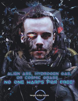 Alien Ass, Hydrogen Gas, or Cosmic Grass... No One Warps For Free 1