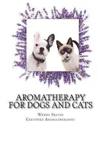 bokomslag Aromatherapy for Dogs and Cats: A Guide for Using Essential Oils with Your Pets