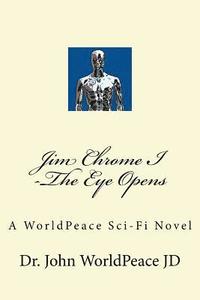 bokomslag Jim Chrome I -The Eye Opens: A WorldPeace Sci-Fi Novel