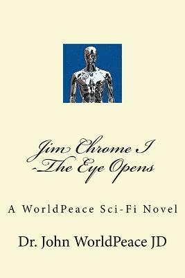 Jim Chrome I -The Eye Opens: A WorldPeace Sci-Fi Novel 1