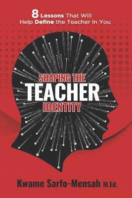 bokomslag Shaping the Teacher Identity: 8 Lessons That Will Help Define the Teacher in You