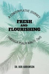 bokomslag Fresh and Flourishing: A Contemplative Journey Through Psalm Ninety-Two
