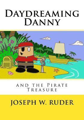 Joseph W. Ruder - Daydreaming Danny and the Pirate Treasure, Häftad