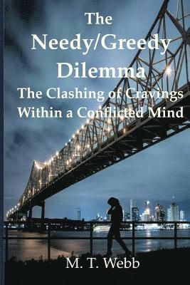 bokomslag The Needy/Greedy Dilemma: The clashing of cravings within a conflicted mind