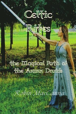 Celtic Rites the Magical Path of the Arann Druids 1