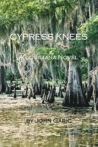 bokomslag Cypress Knees - A Louisiana Novel