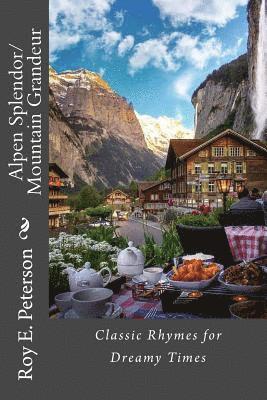 Roy E. Peterson - Alpen Splendor/Mountain Grandeur: Classic Rhymes for Dreamy Times, Häftad