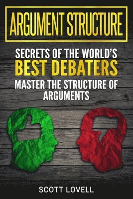 bokomslag Argument Structure: Secrets of the World's Best Debaters - Master the Structure of Arguments